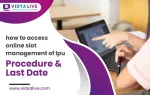 How to access online slot management of LPU - Procedure & Last Date