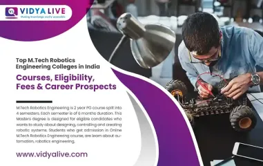 Top M.Tech Robotics Engineering Colleges in India: Courses, Eligibility, Fees & Career Prospects