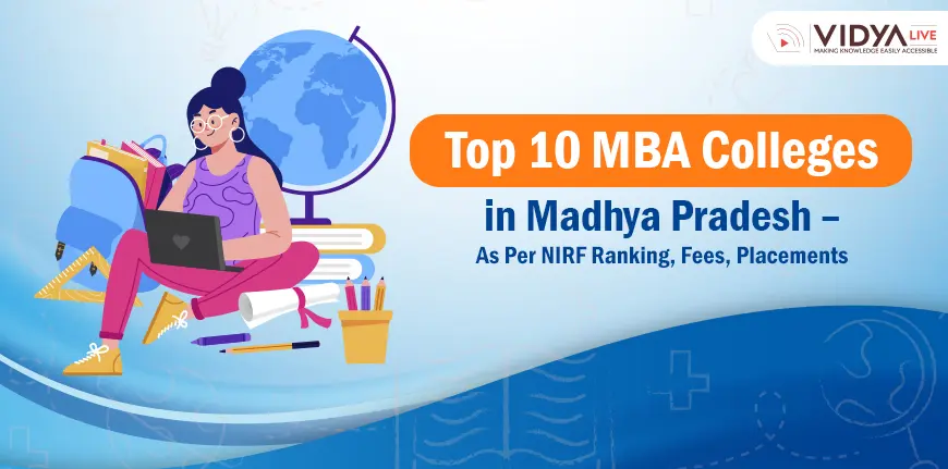 Top 10 MBA Colleges in Madhya Pradesh – As Per NIRF Ranking, Fees, Placements