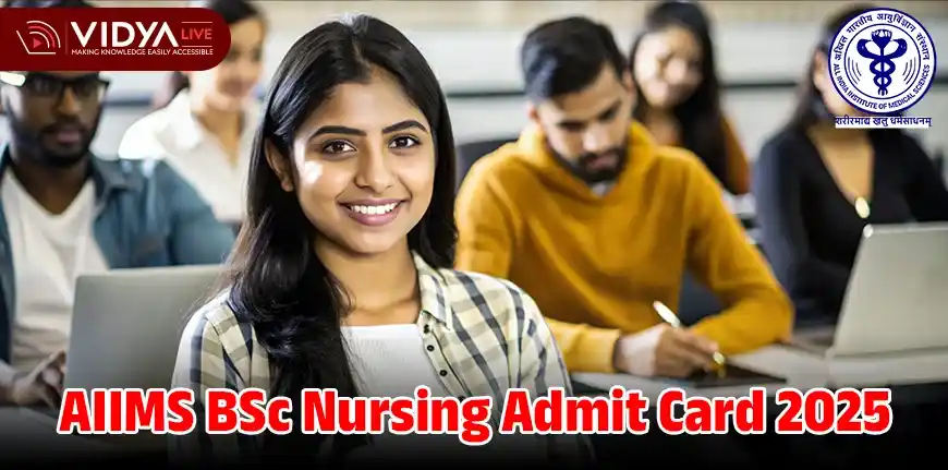AIIMS BSc Nursing Admit Card 2025 Released: Direct Link, Exam Date & Steps to Download