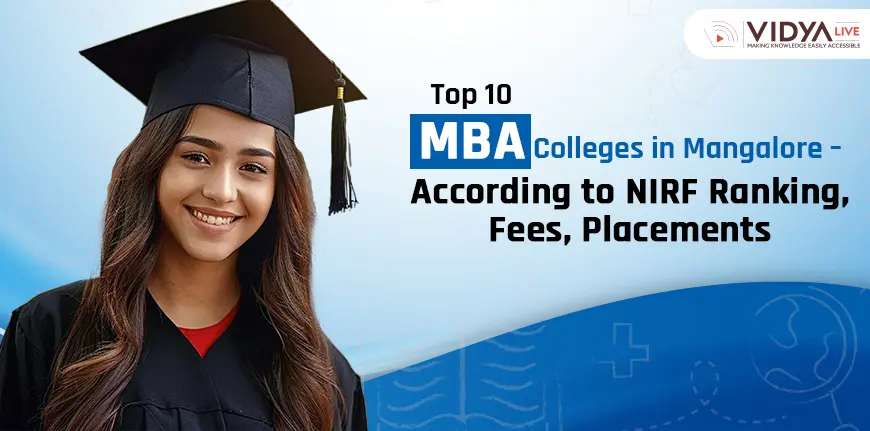Top 10 MBA Colleges in Mangalore – According to NIRF Ranking, Fees, Placements
