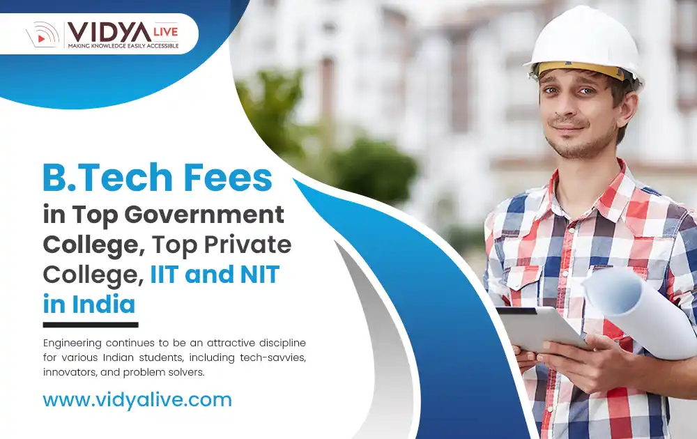 B.Tech Fees in Top Government College, Top Private College, IIT and NIT in India