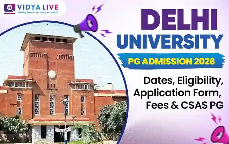 Delhi University PG Admission 2026: Dates, Eligibility, Application Form, Fees & CSAS PG