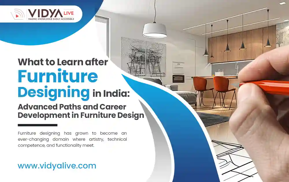 What to Learn after Furniture Designing in India: Advanced Paths and Career Development in Furniture Design