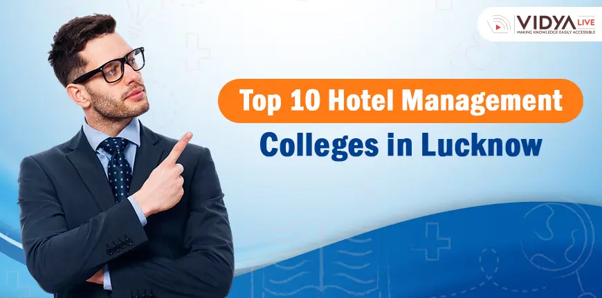 Top 10 Hotel Management Colleges in Lucknow: Private and Government