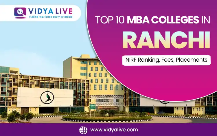 Top 10 MBA Colleges in Ranchi – NIRF Ranking, Fees, Placements