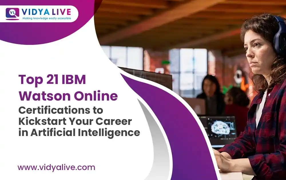 Top 21 IBM Watson Online Certifications to Kickstart Your Career in Artificial Intelligence