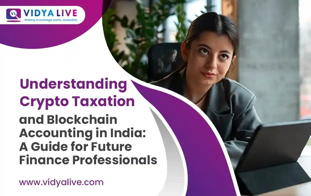 Understanding Crypto Taxation and Blockchain Accounting in India: A Guide for Future Finance Professionals
